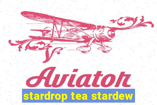 stardrop tea stardew